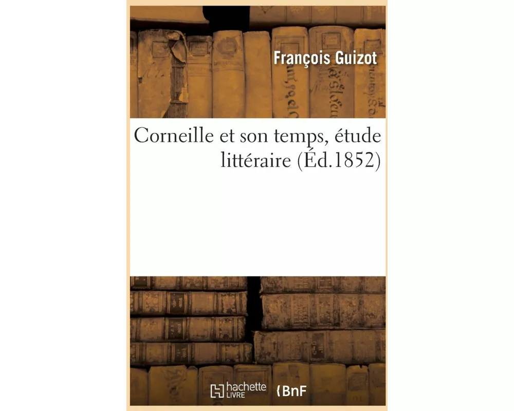Corneille et son temps, étude littéraire