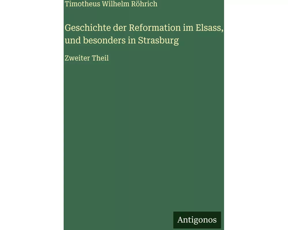Geschichte der Reformation im Elsass, und besonders in Strasburg