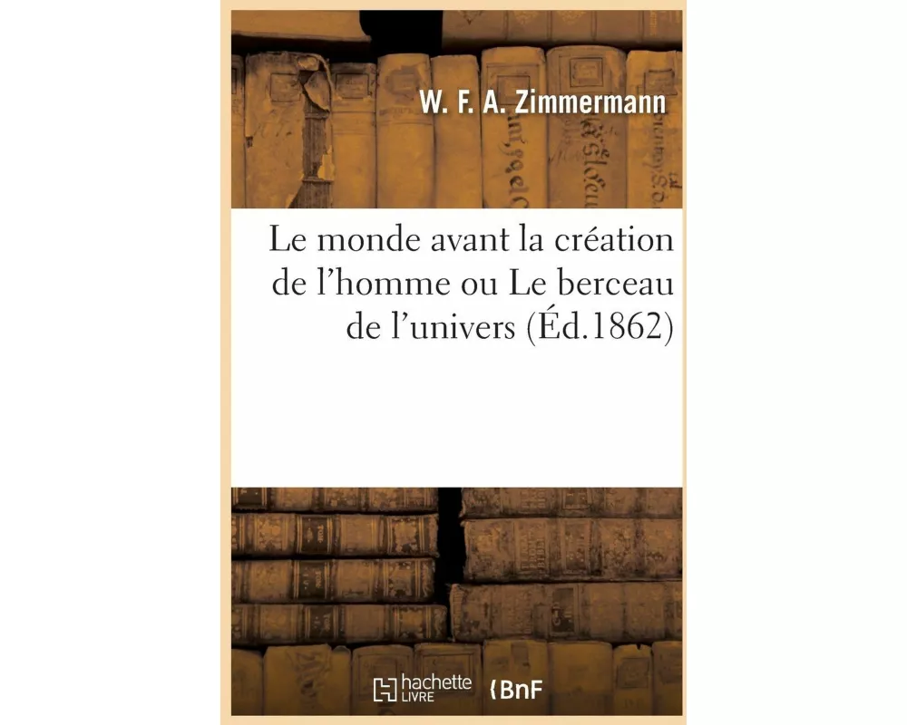 Le Monde Avant La Création de l'Homme Ou Le Berceau de l'Univers