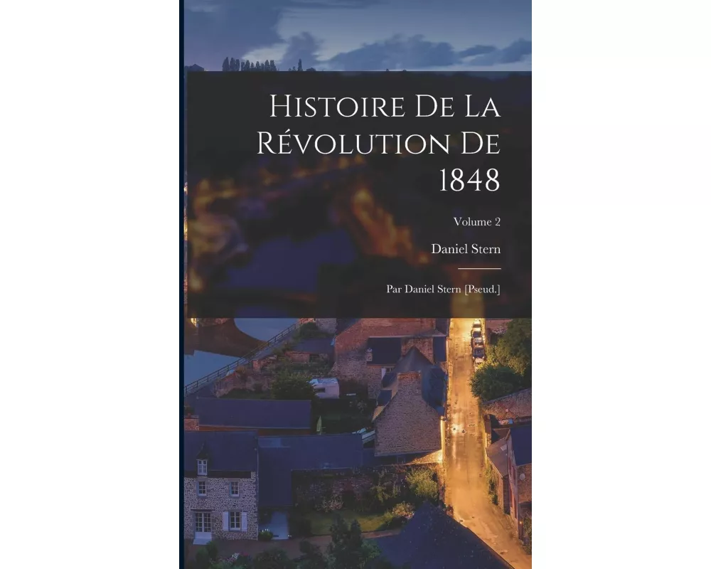 Histoire De La Révolution De 1848: Par Daniel Stern [Pseud.]; Volume 2