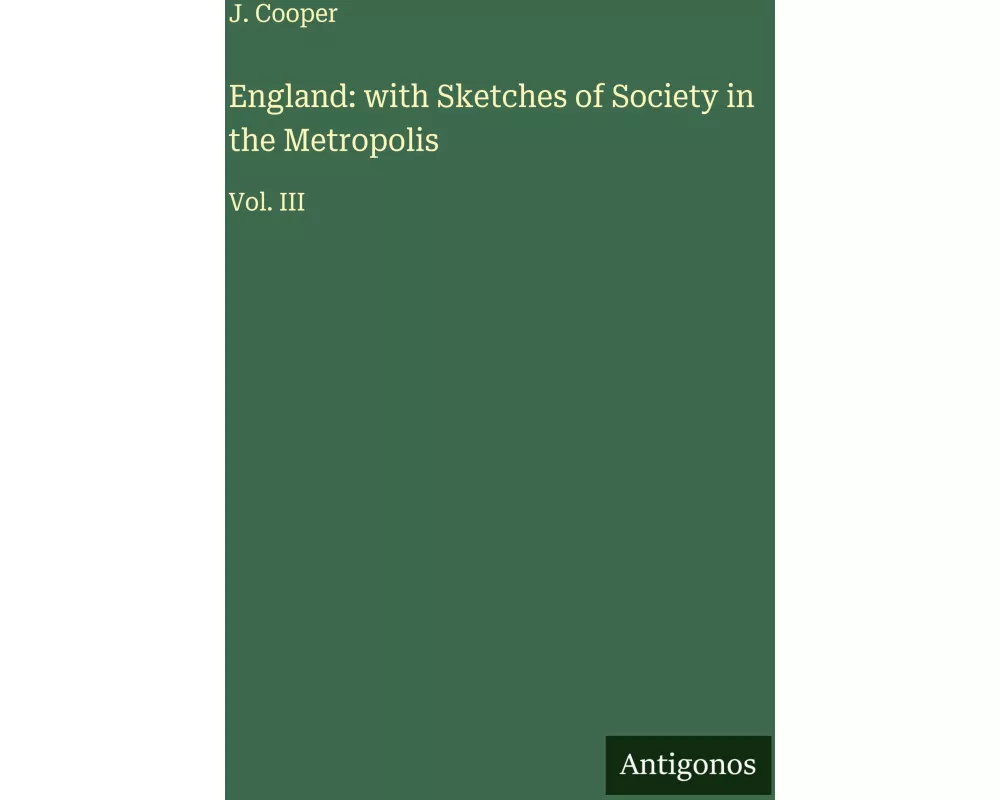 England: with Sketches of Society in the Metropolis
