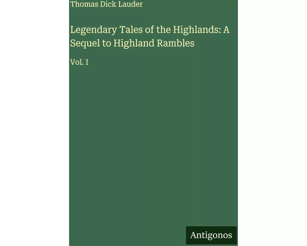 Legendary Tales of the Highlands: A Sequel to Highland Rambles