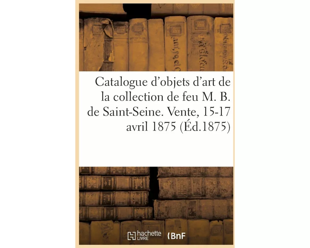 Catalogue d'Objets d'Art Et de Haute Curiosité, Tableaux, Livres