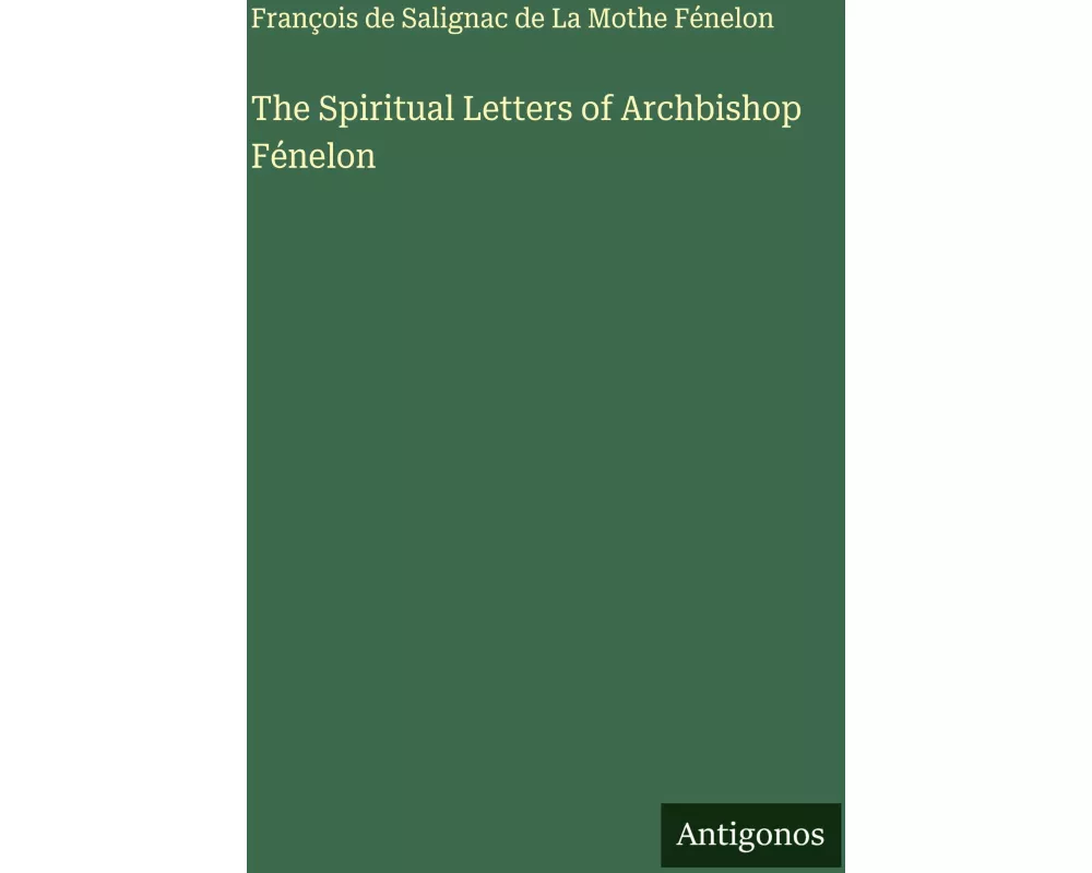 The Spiritual Letters of Archbishop Fénelon