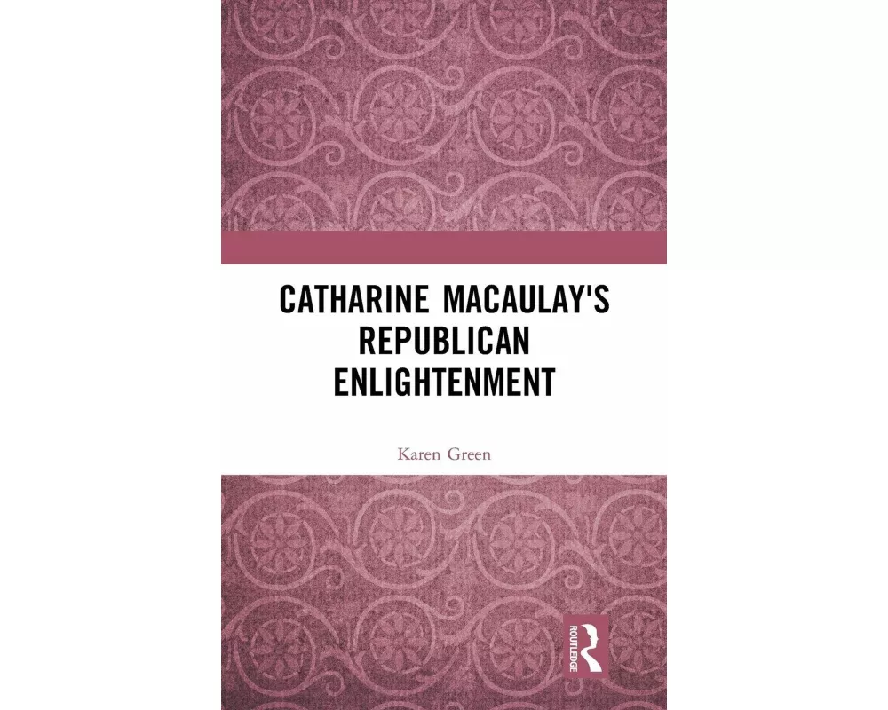 Catharine Macaulay's Republican Enlightenment