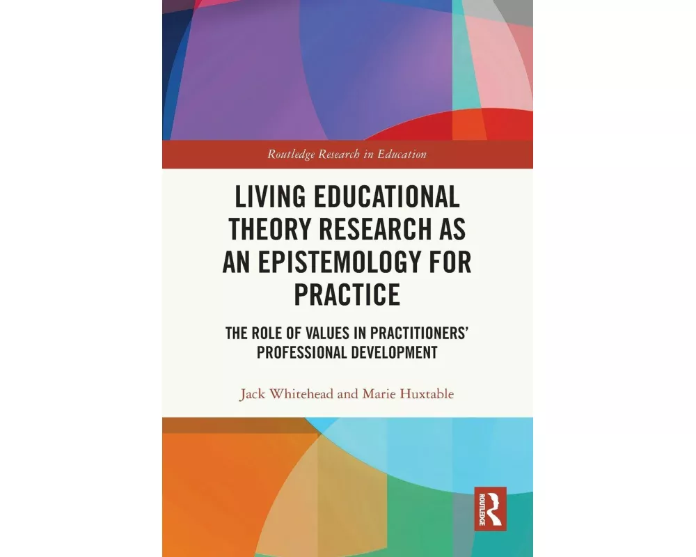 Living Educational Theory Research as an Epistemology for Practice