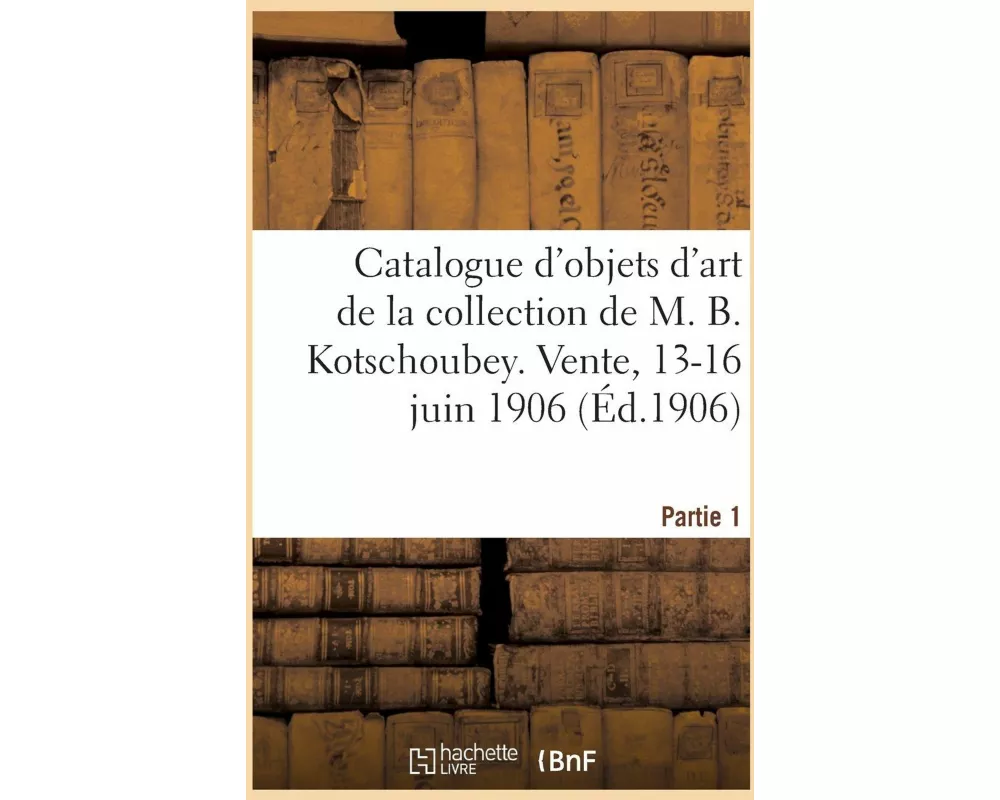 Catalogue d'Objets d'Art Et d'Ameublement, Porcelaines Européennes Et de l'Extrême-Orient