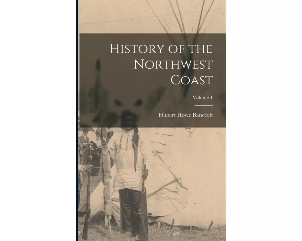 History of the Northwest Coast; Volume 1