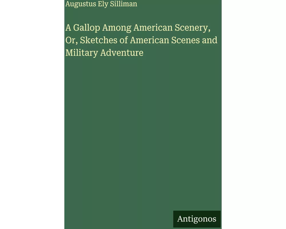 A Gallop Among American Scenery, Or, Sketches of American Scenes and Military Adventure