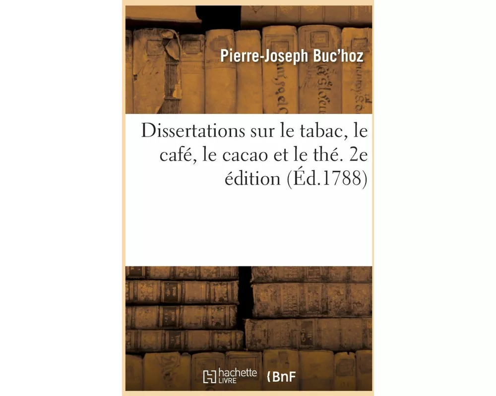 Dissertations sur le tabac, le café, le cacao et le thé. 2e édition