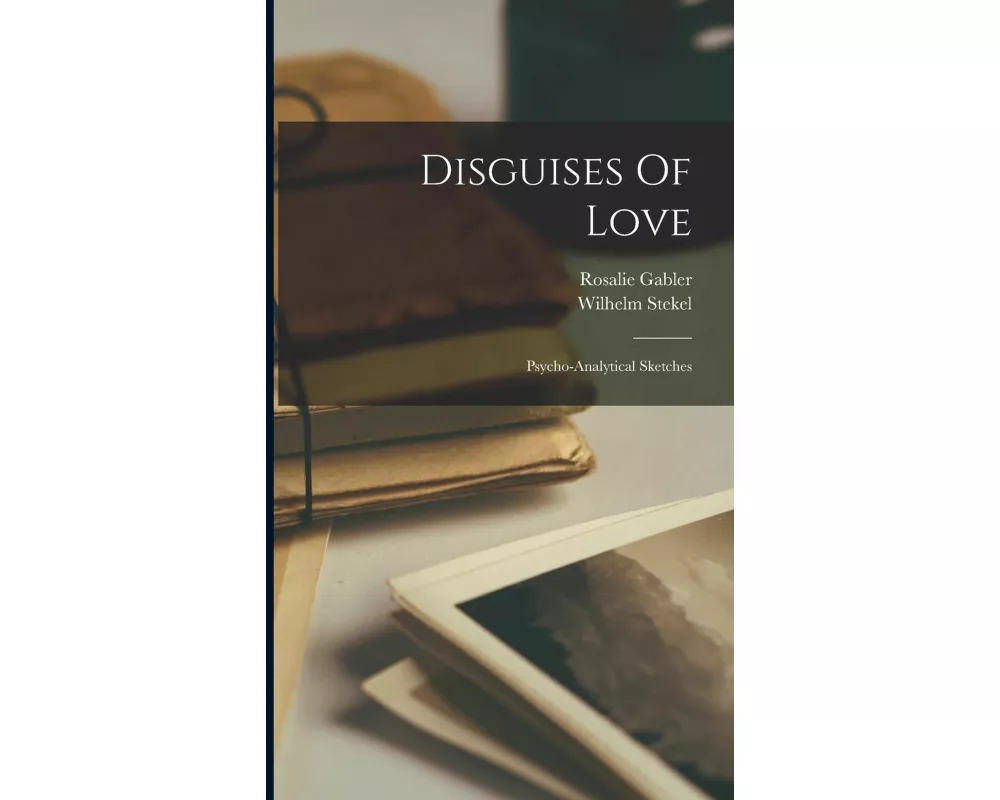 Disguises Of Love: Psycho-analytical Sketches