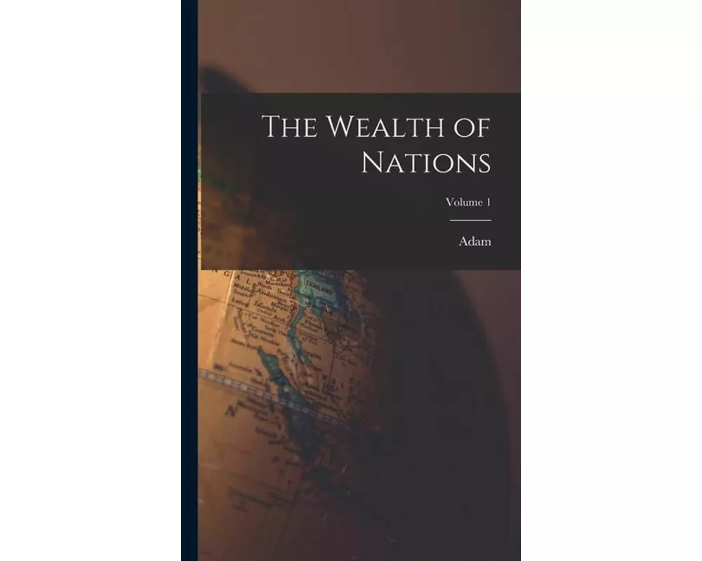 The Wealth of Nations; Volume 1