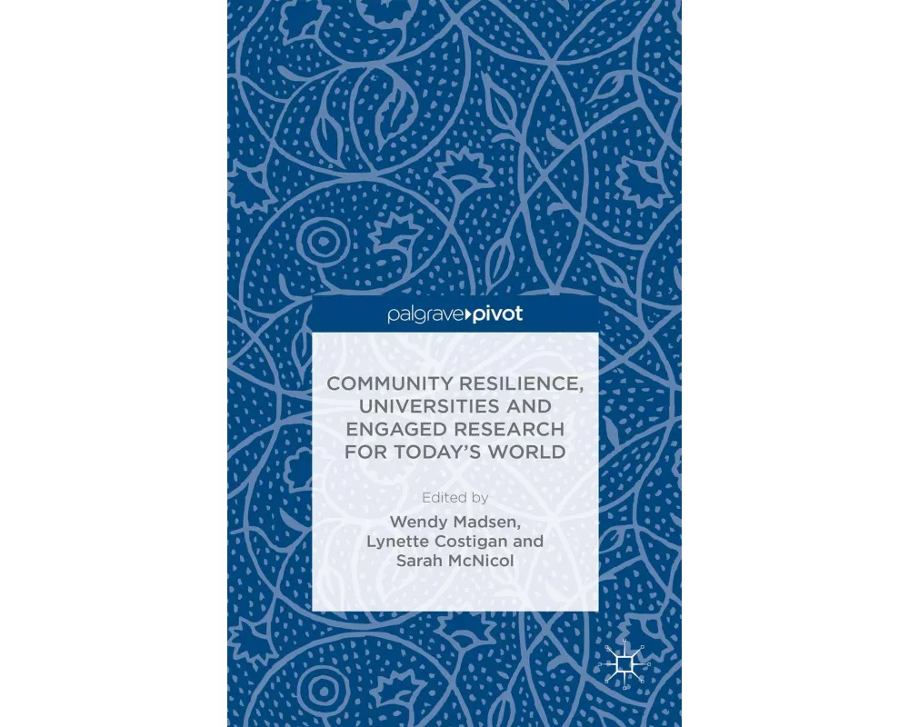 Community Resilience, Universities and Engaged Research for Today's World