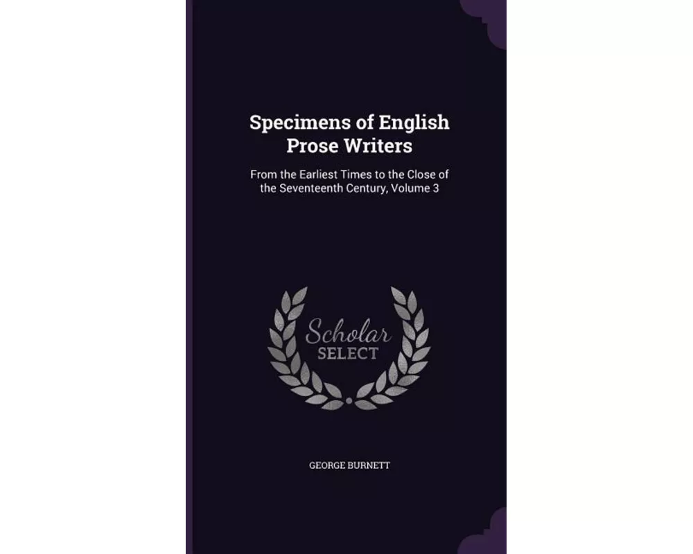 Specimens of English Prose Writers: From the Earliest Times to the Close of the Seventeenth Century, Volume 3