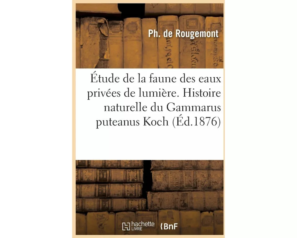 Étude de la faune des eaux privées de lumière. Histoire naturelle du Gammarus puteanus Koch