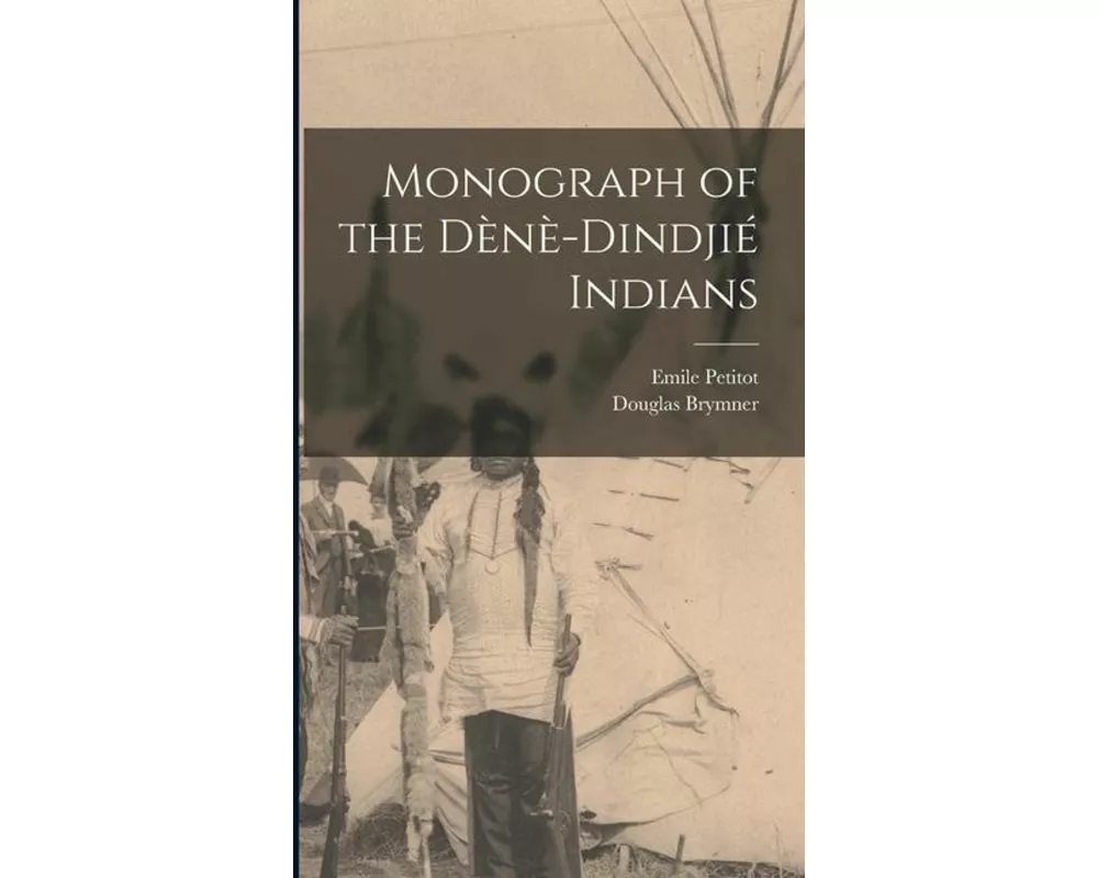 Monograph of the Dènè-Dindjié Indians