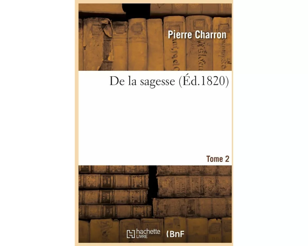 De la sagesse. Tome 2