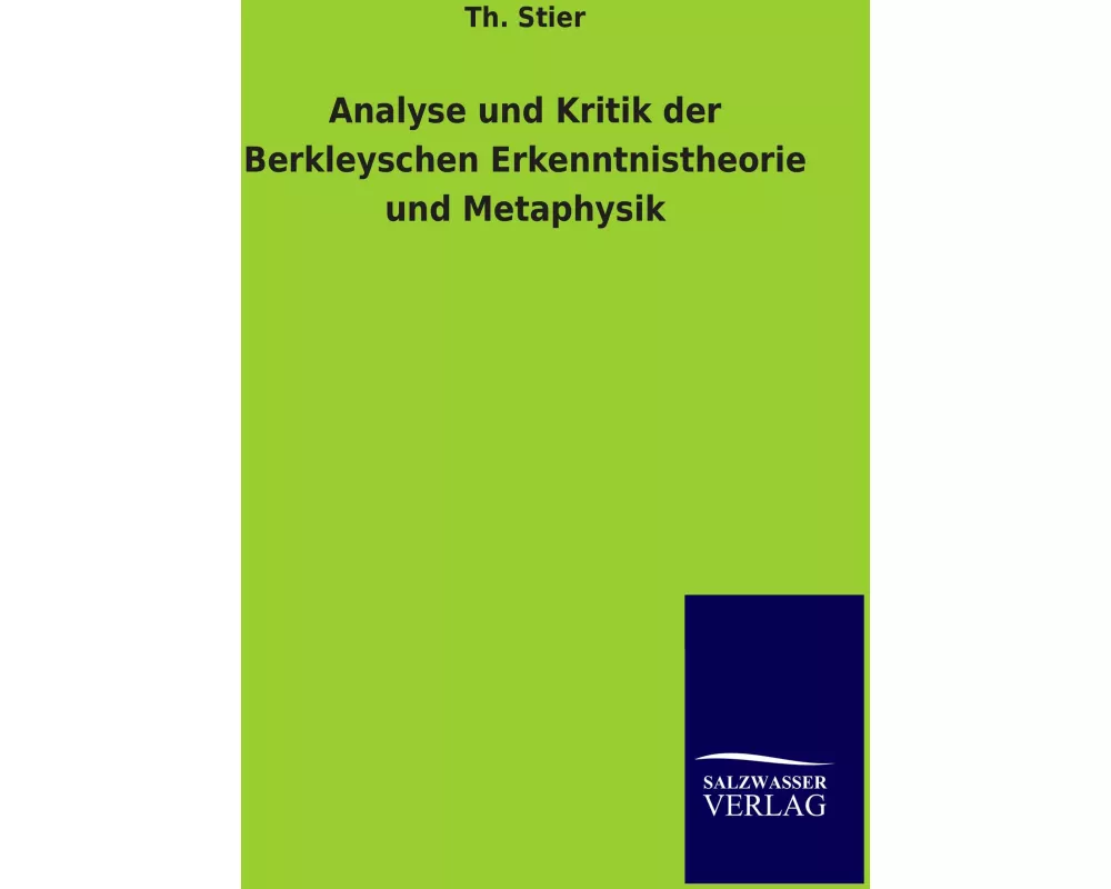 Analyse und Kritik der Berkleyschen Erkenntnistheorie und Metaphysik