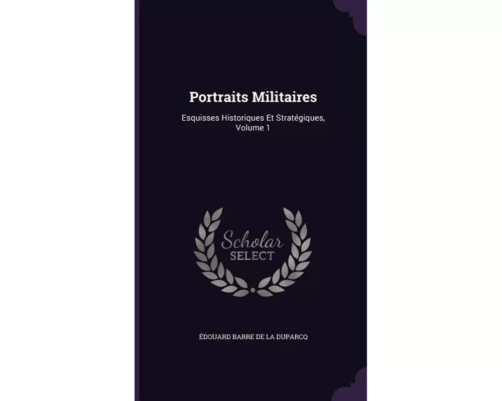 Portraits Militaires: Esquisses Historiques Et Stratégiques, Volume 1
