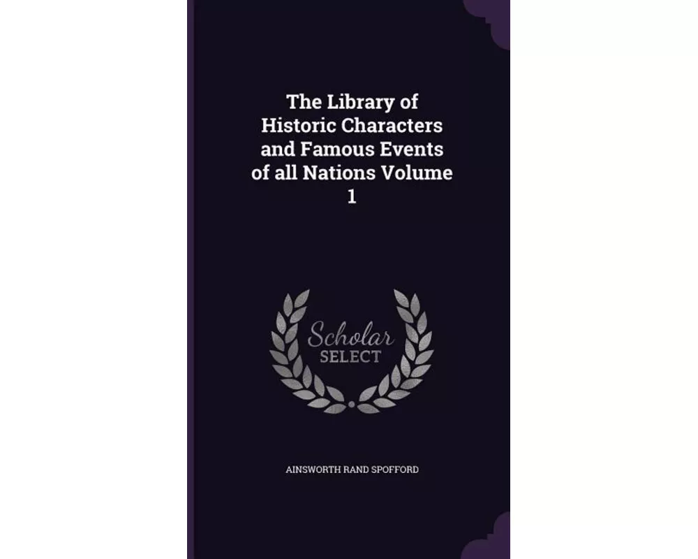 The Library of Historic Characters and Famous Events of all Nations Volume 1