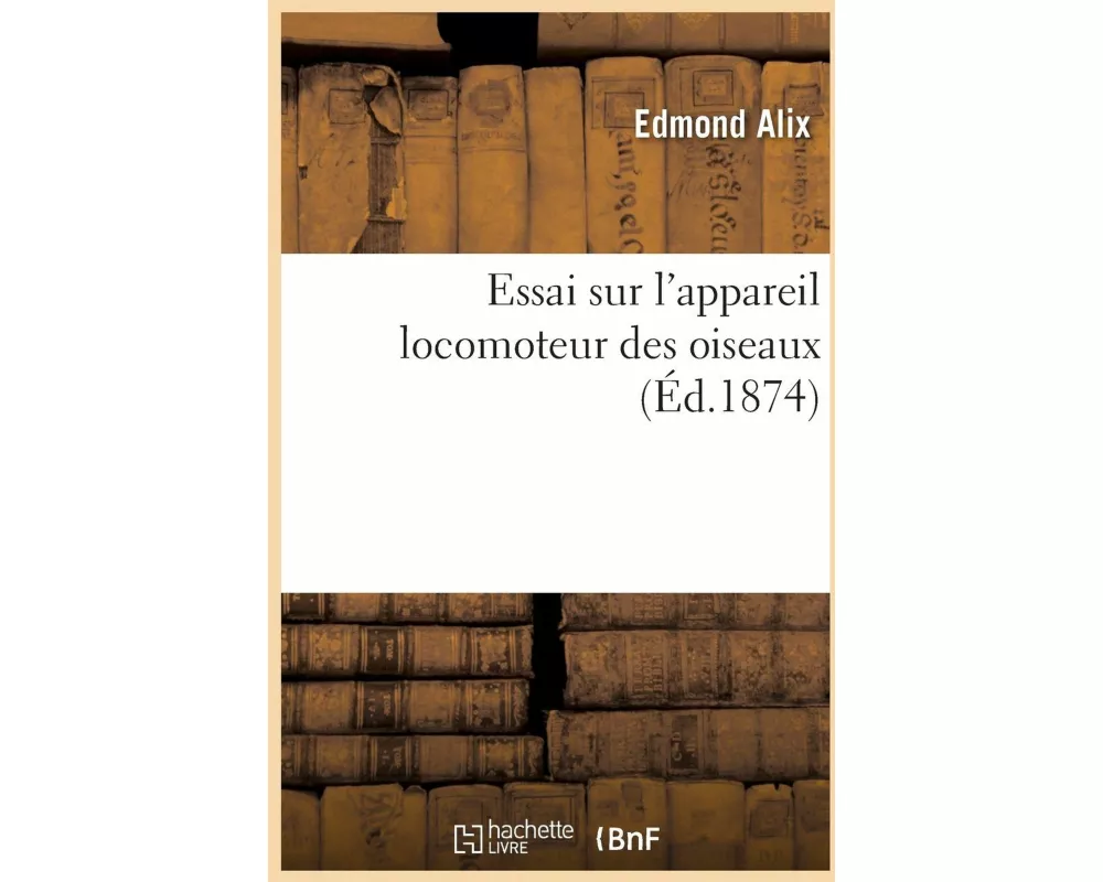 Essai sur l'appareil locomoteur des oiseaux