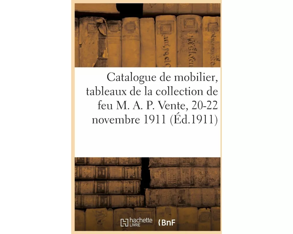 Catalogue de mobilier, tableaux et dessins modernes et anciens, faïences et porcelaines anciennes