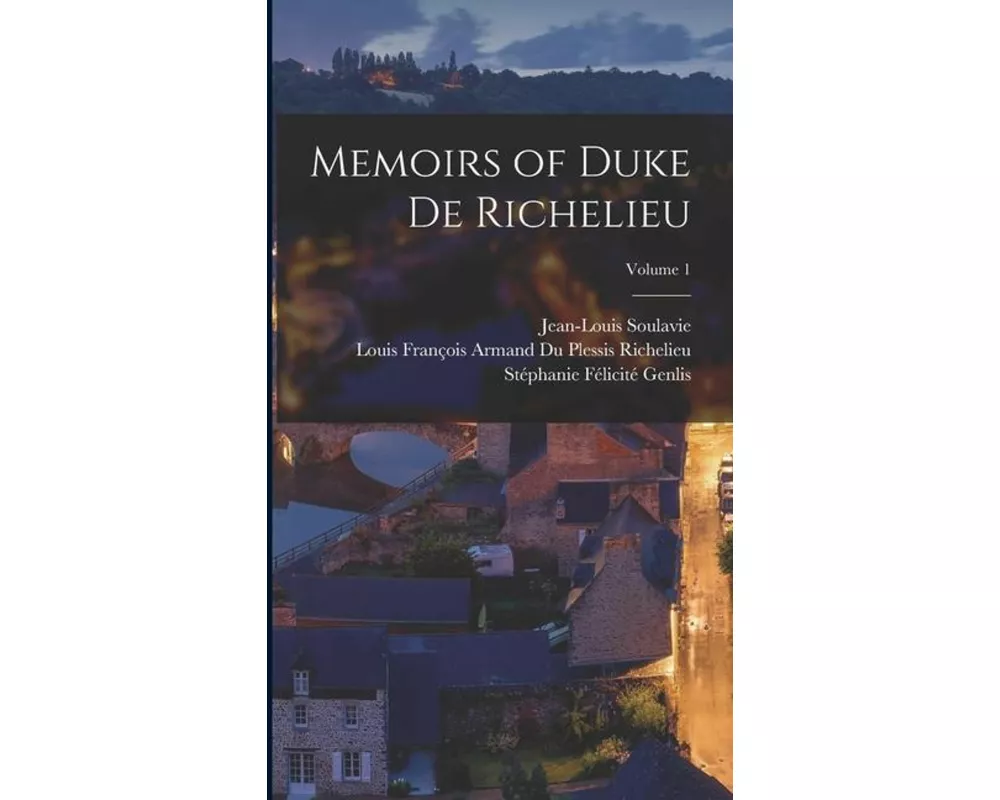 Memoirs of Duke De Richelieu; Volume 1