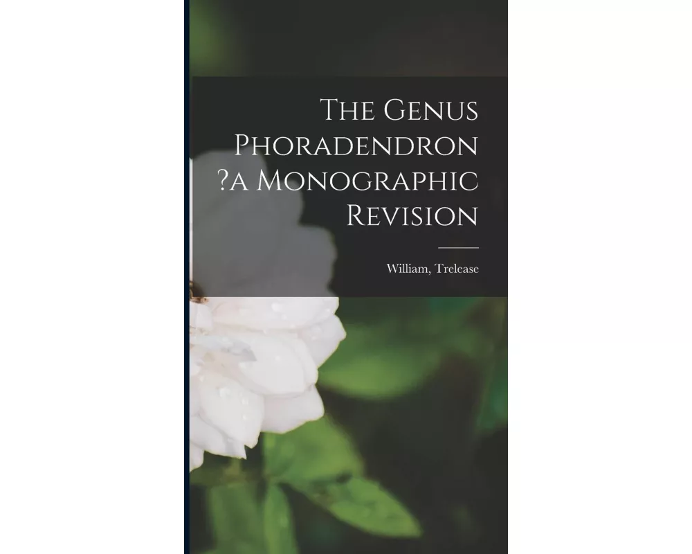 The Genus Phoradendron ?a Monographic Revision