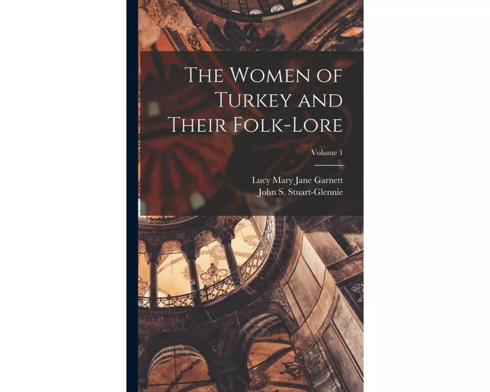 The Women of Turkey and Their Folk-Lore; Volume 1