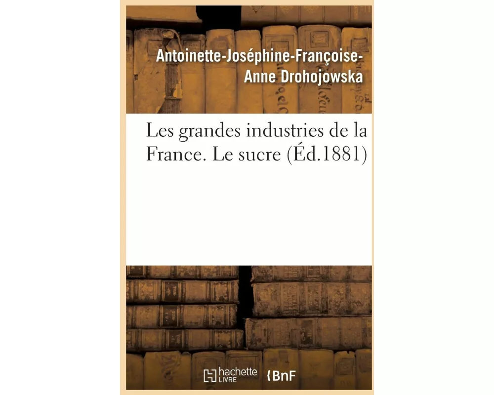 Les grandes industries de la France. Le sucre