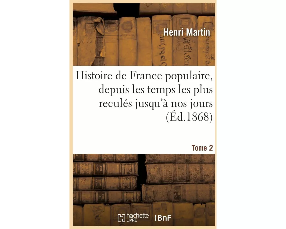 Histoire de France populaire, depuis les temps les plus reculés jusqu'à nos jours. Tome 2