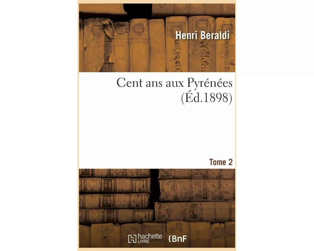 Cent ans aux Pyrénées. Tome 2
