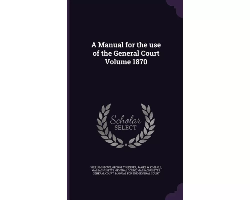 A Manual for the use of the General Court Volume 1870