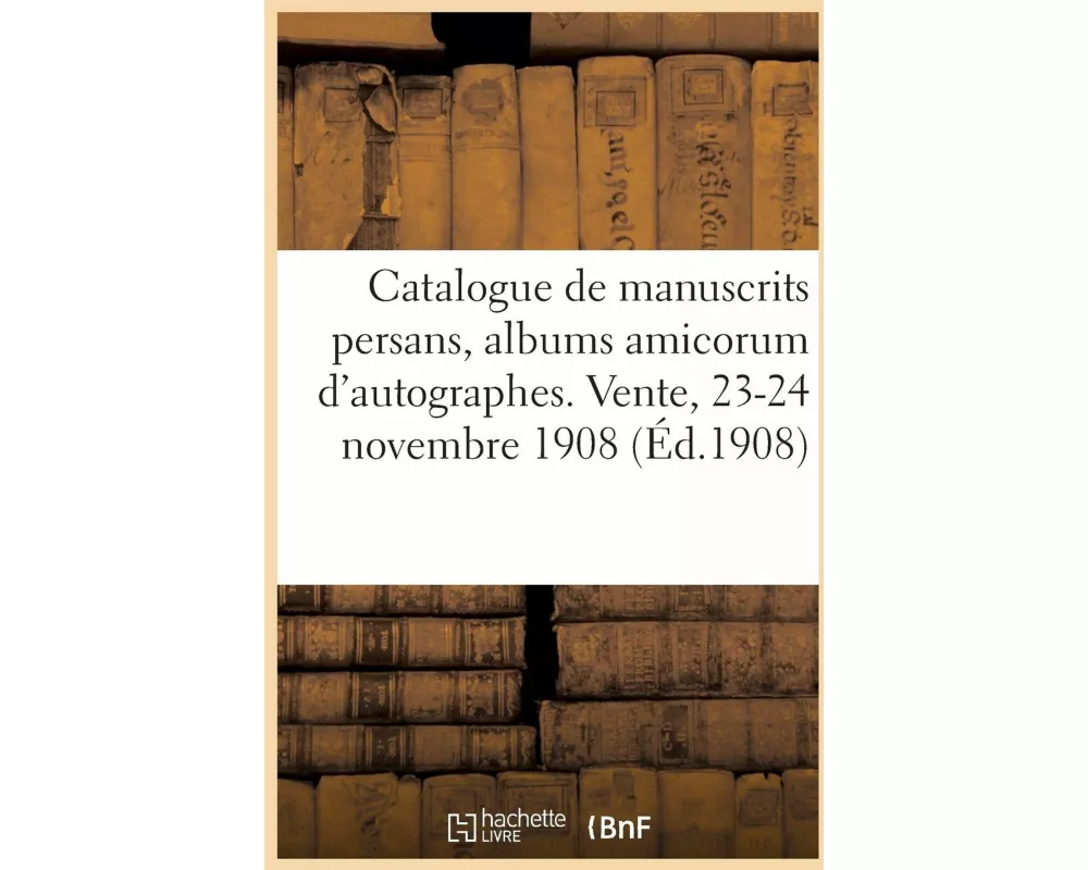 Catalogue de très beaux manuscrits persans, albums amicorum d'autographes et de dessins des XVIe