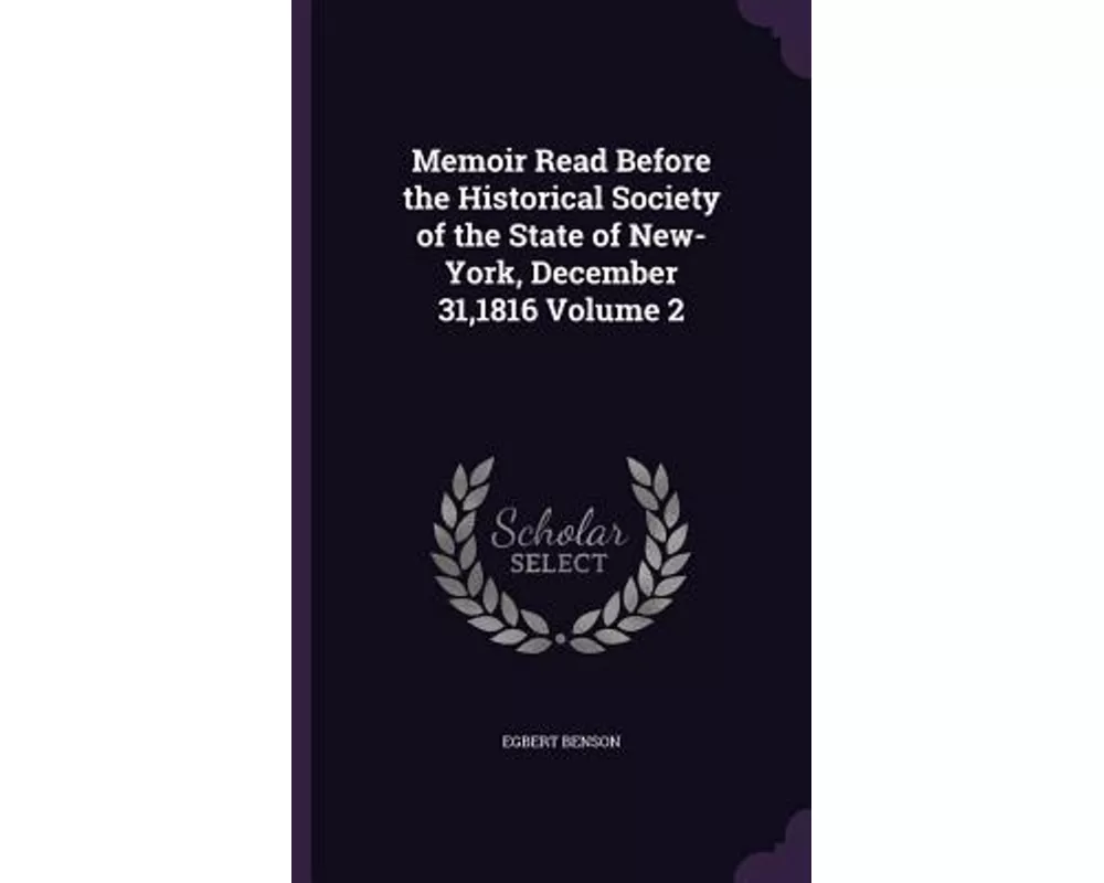 Memoir Read Before the Historical Society of the State of New-York, December 31,1816 Volume 2
