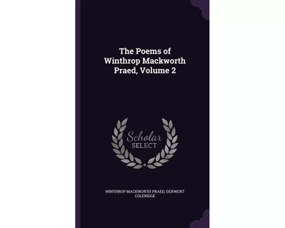 The Poems of Winthrop Mackworth Praed, Volume 2