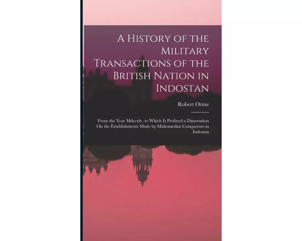 A History of the Military Transactions of the British Nation in Indostan