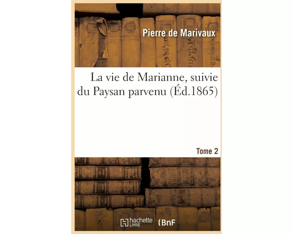La vie de Marianne, suivie du Paysan parvenu. Tome 2