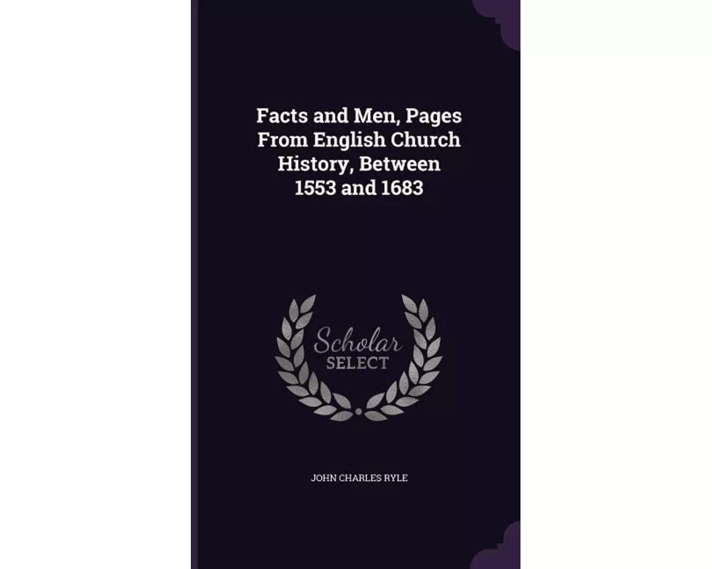 Facts and Men, Pages From English Church History, Between 1553 and 1683