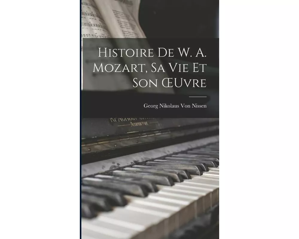 Histoire De W. A. Mozart, Sa Vie Et Son ¿uvre