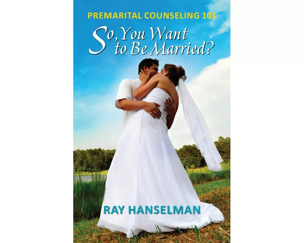 So, You Want to Be Married? - Premarital Counseling 101
