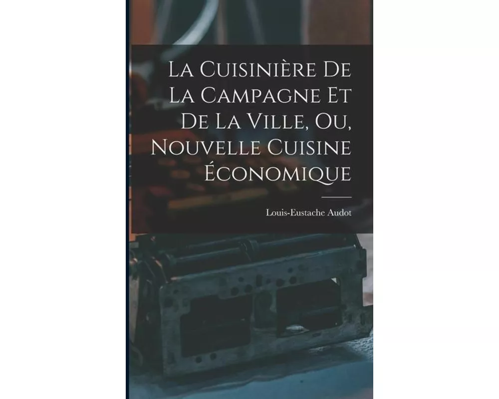 La Cuisinière De La Campagne Et De La Ville, Ou, Nouvelle Cuisine Économique