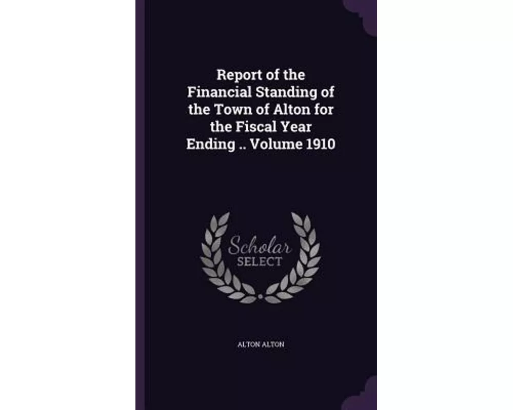 Report of the Financial Standing of the Town of Alton for the Fiscal Year Ending .. Volume 1910