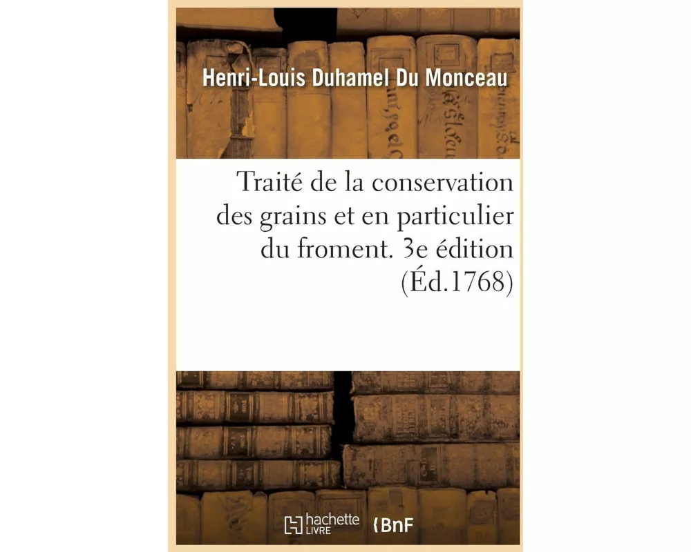 Traité de la conservation des grains et en particulier du froment. 3e édition