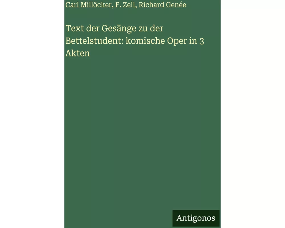 Text der Gesänge zu der Bettelstudent: komische Oper in 3 Akten
