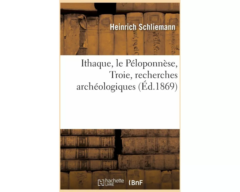 Ithaque, le Péloponnèse, Troie, recherches archéologiques