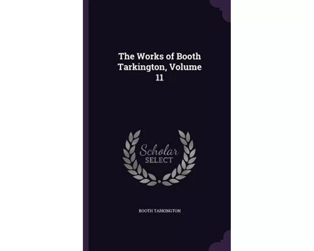 The Works of Booth Tarkington, Volume 11
