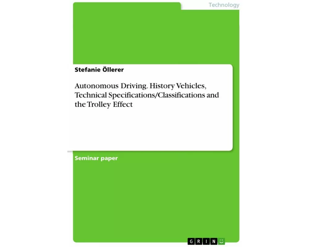 Autonomous Driving. History Vehicles, Technical Specifications/Classifications and the Trolley Effect