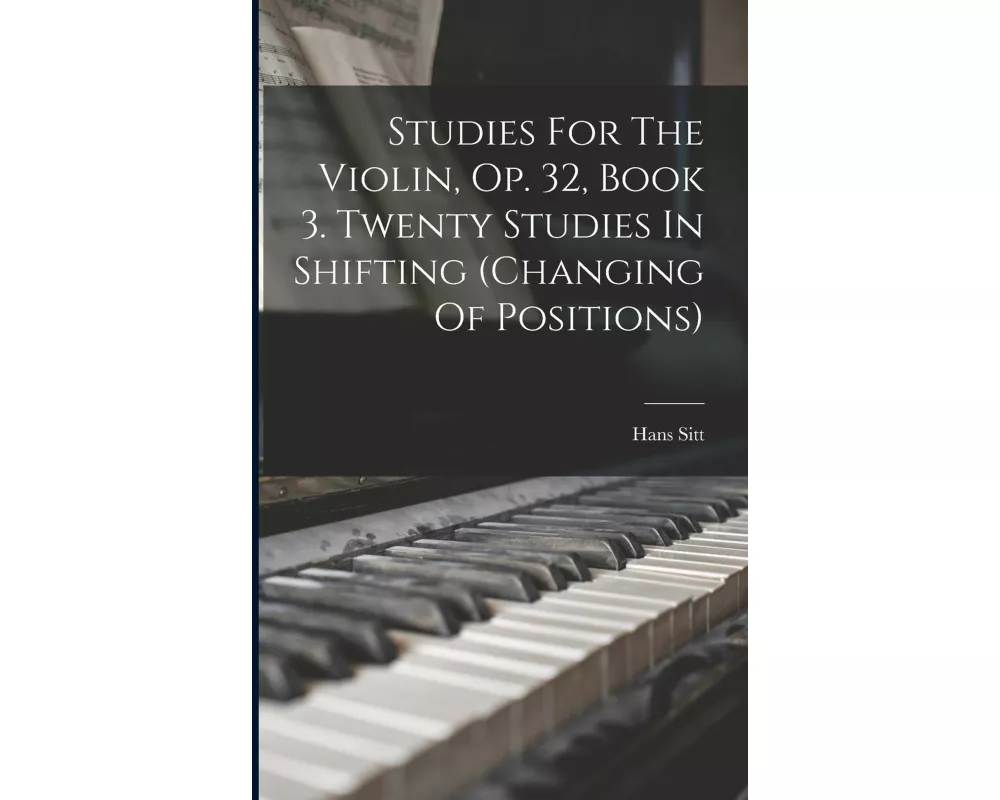 Studies For The Violin, Op. 32, Book 3. Twenty Studies In Shifting (changing Of Positions)