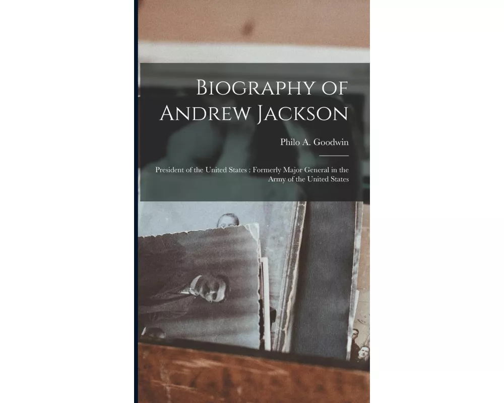 Biography of Andrew Jackson